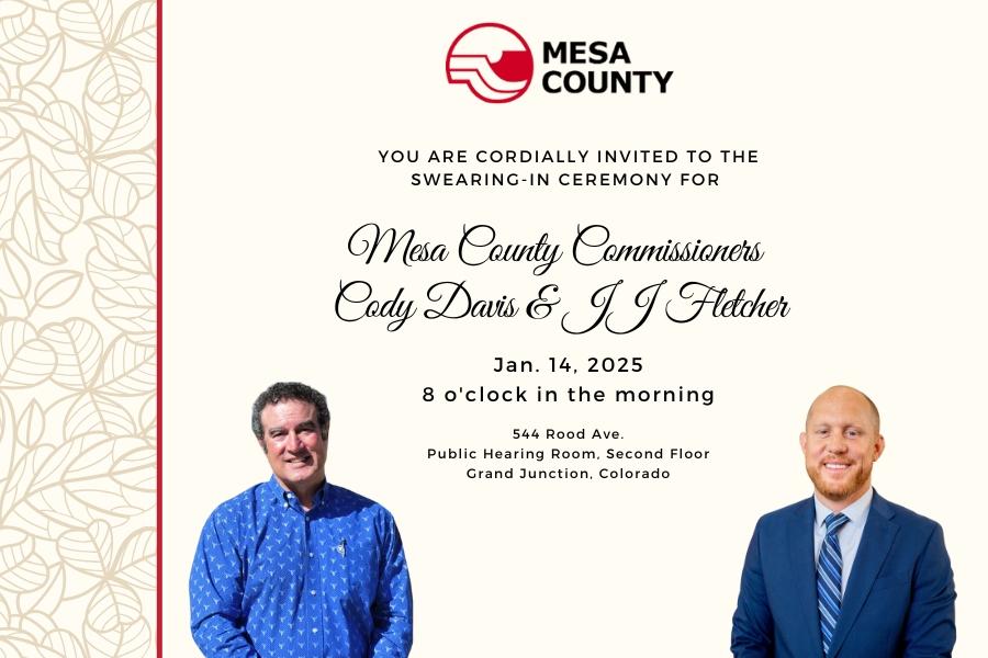 Beige ceremony invite with Mesa County logo, headshots of Cody Davis and JJ Fletcher (two men on the bottom of invite), and black text reading, "you are cordially invited to the swearing-in ceremony for Mesa County Commissioners  Cody Davis & JJ Fletcher Jan. 14, 2025 8 o'clock in the morning 544 Rood Ave. Public Hearing Room, Second Floor Grand Junction, Colorado."